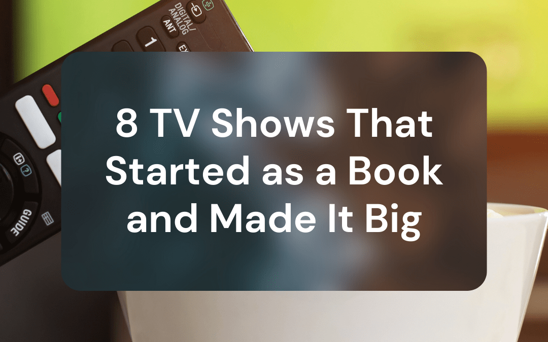 8 TV Shows That Started as a Book and Made It Big